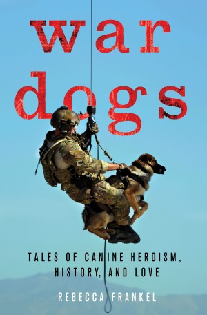 War Dogs: Tales of Canine Heroism, History, and Love