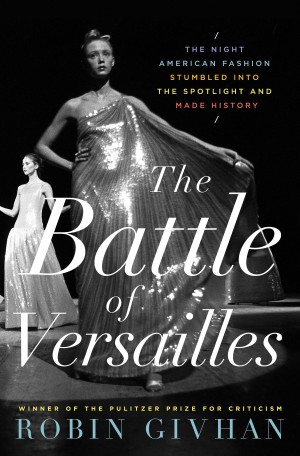 The Battle of Versailles: The Night American Fashion Stumbled into the Spotlight and Made History